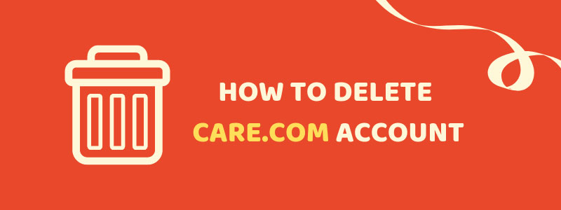 How To Delete care.com Account